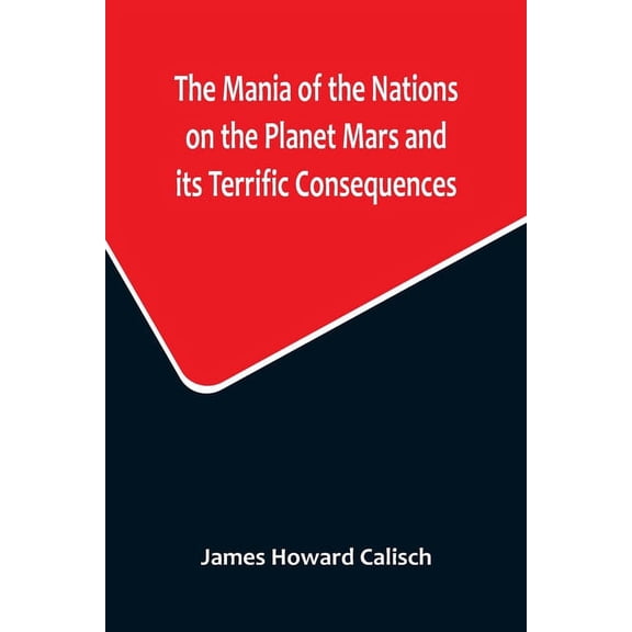 The Mania of the Nations on the Planet Mars and its Terrific Consequences; A Combination of Fun and Wisdom, (Paperback)