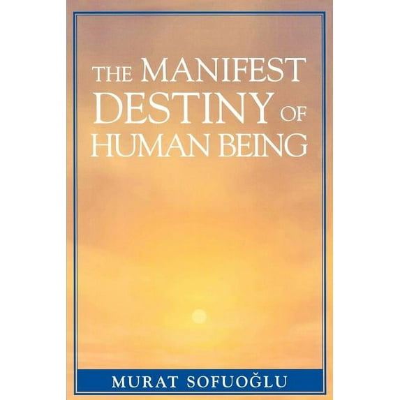 The Manifest Destiny of Human Being, (Paperback)