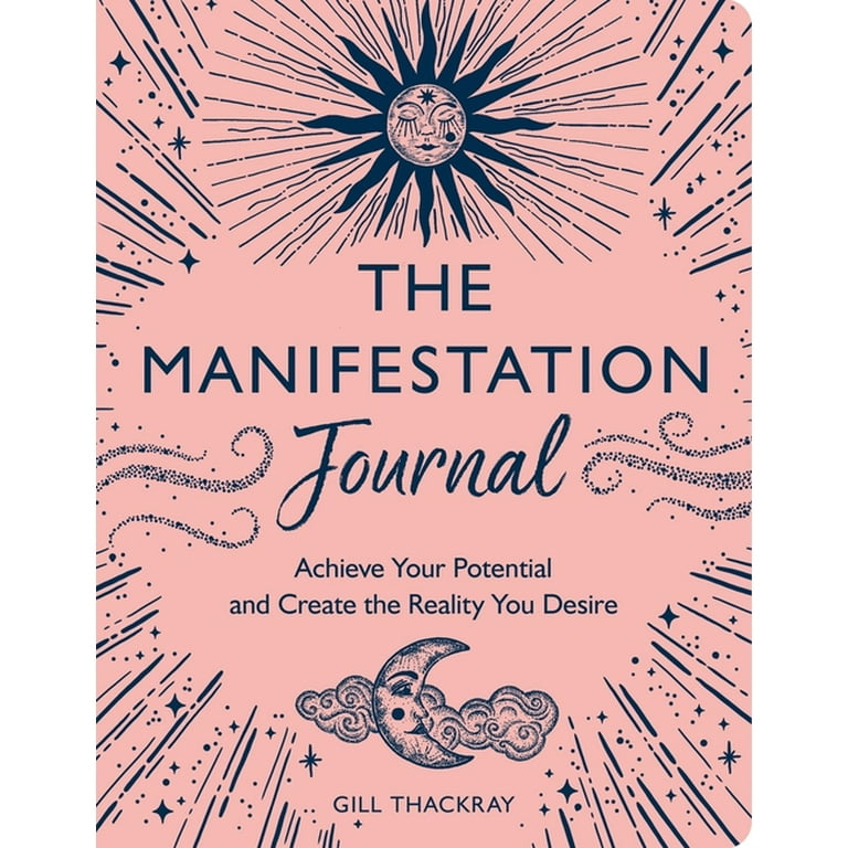 The Manifestation Journal : Achieve Your Potential and Create the Reality  You Desire (Paperback)