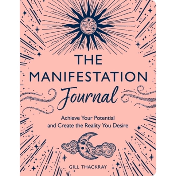 Pre-Owned The Manifestation Journal: Achieve Your Potential and Create the Reality You Desire (Paperback) 1789294657 9781789294651