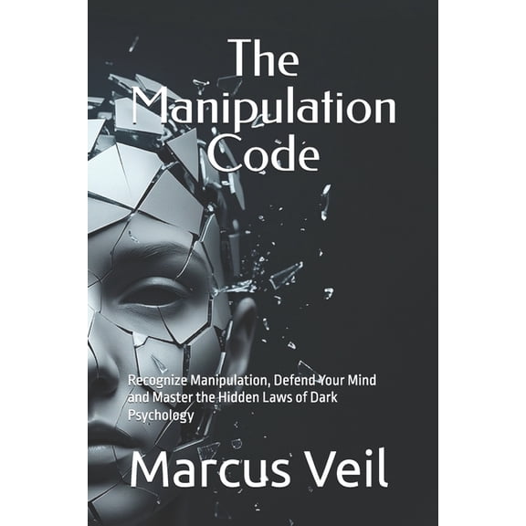 Dark Psychology Mastery The Manipulation Code: Recognize Manipulation, Defend Your Mind and Master the Hidden Laws of Dark Psychology, Book 1, (Paperback)