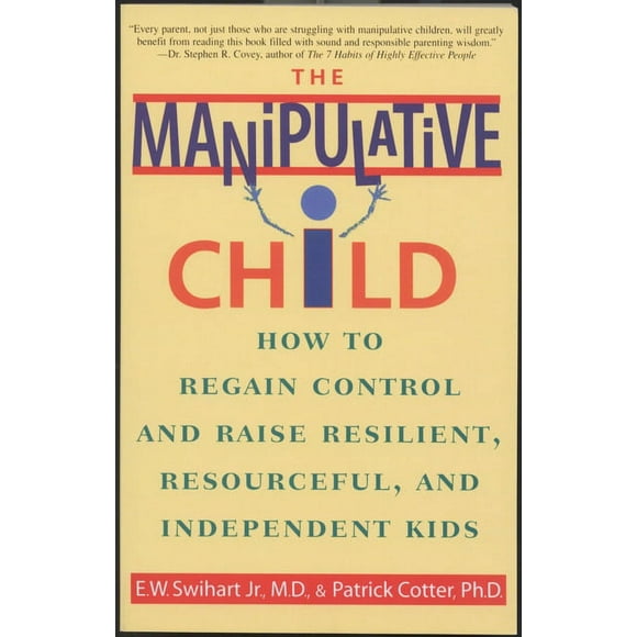 The Manipulative Child : How to Regain Control and Raise Resilient, Resourceful, and Independent Kids (Paperback)