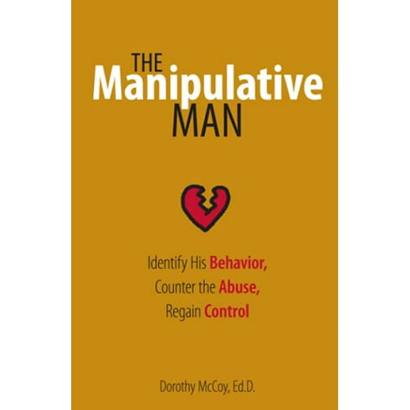 Pre-Owned The Manipulative Man: Identify His Behavior, Counter the Abuse, Regain Control (Paperback) 1593376235 9781593376239