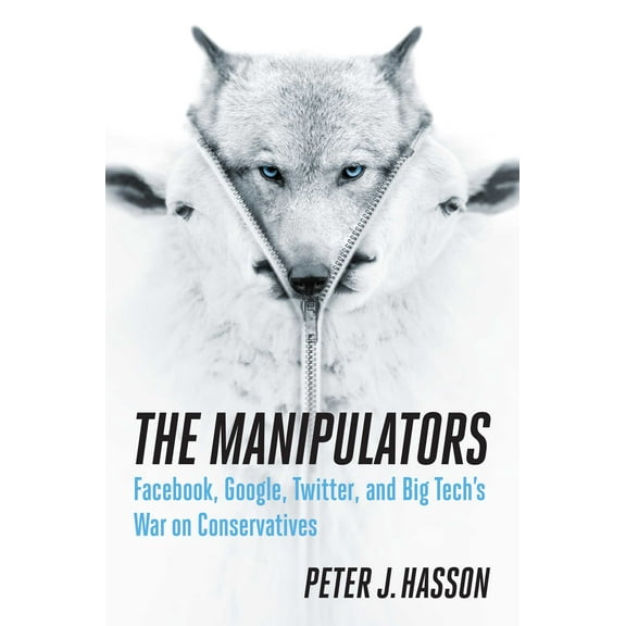 The Manipulators : Facebook, Google, Twitter, and Big Tech's War on Conservatives (Hardcover)