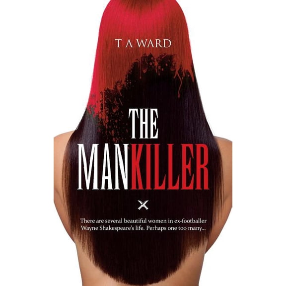 Page-Turning Crime Thrillers The Mankiller: There are several beautiful women in ex-footballer Wayne Shakespeare's life. Perhaps one too many..., (Paperback)