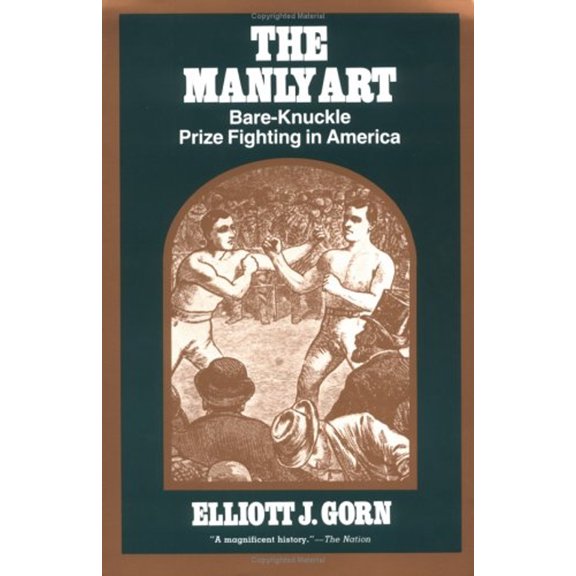 Pre-Owned The Manly Art: Bare-Knuckle Prize Fighting in America (Paperback) 0801495822 9780801495823