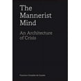 thumbnail image 1 of The Mannerist Mind: An Architecture of Crisis, (Paperback), 1 of 1