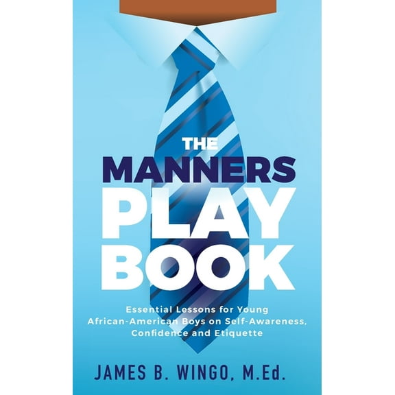 The Manners Playbook: Essential Lessons for Young African-American Boys on Self-Awareness, Confidence and Etiquette, (Paperback)