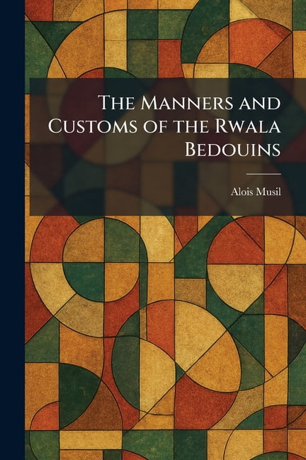 The Manners and Customs of the Rwala Bedouins, (Paperback)