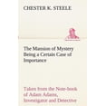 thumbnail image 1 of The Mansion of Mystery Being a Certain Case of Importance, Taken from the Note-Book of Adam Adams, Investigator and Detective (Paperback), 1 of 1