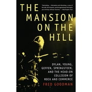 The Mansion on the Hill Dylan, Young, Geffen, Springsteen, and the Head-On Collision of Rock and Commerce, Paperback