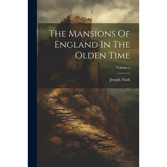 The Mansions Of England In The Olden Time; Volume 4