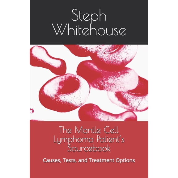 The Mantle Cell Lymphoma Patient's Sourcebook: Causes, Tests, and Treatment Options, (Paperback)