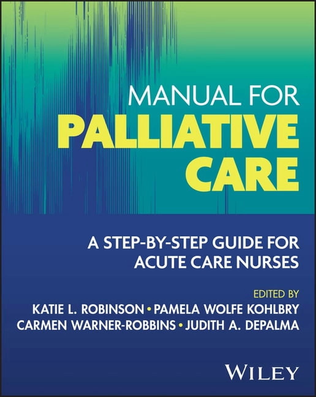 The Manual for Palliative Care: A Step-By-Step Guide for Acute Care Nurses, (Paperback)