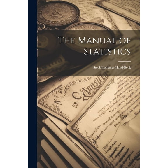 The Manual of Statistics : Stock Exchange Hand-Book (Paperback)