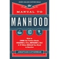 thumbnail image 1 of Pre-Owned The Manual to Manhood: How to Cook the Perfect Steak, Change a Tire, Impress a Girl & 97 Other Skills You Need to Survive (Paperback) 0800722299 9780800722296, 1 of 1
