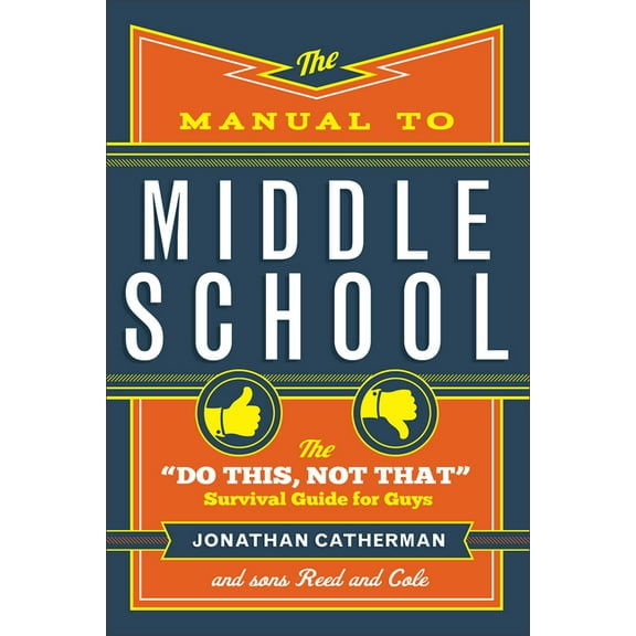 The Manual to Middle School: The Do This, Not That Survival Guide for Guys, (Paperback)