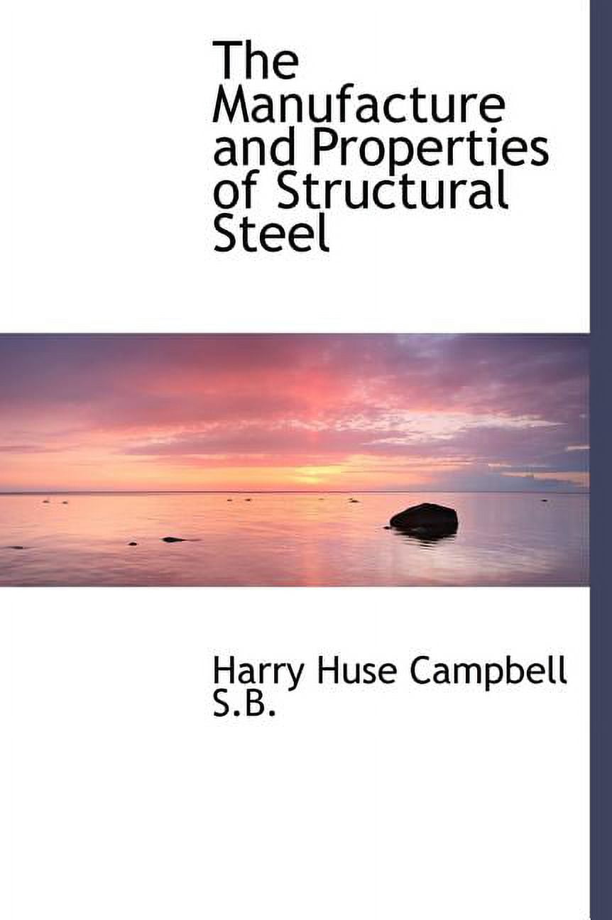 The Manufacture and Properties of Structural Steel (Hardcover)