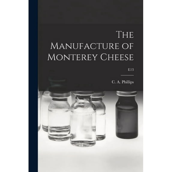 The Manufacture of Monterey Cheese; E13, (Paperback)