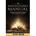 thumbnail image 1 of The Manufacturer's Manual: Discovering the Purpose of You, the Product, (Paperback), 1 of 1