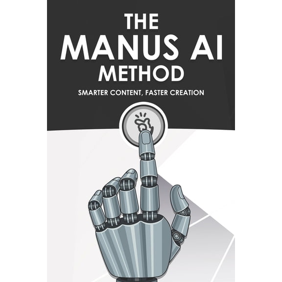 Smarter Strategies for Modern Business The Manus AI Method: Smarter Content, Faster Creation, (Paperback)