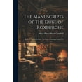 thumbnail image 1 of The Manuscripts of The Duke of Roxburghe; Sir H.H. Campbell, Bart.; The Earl of Strathmore; and The (Paperback), 1 of 1