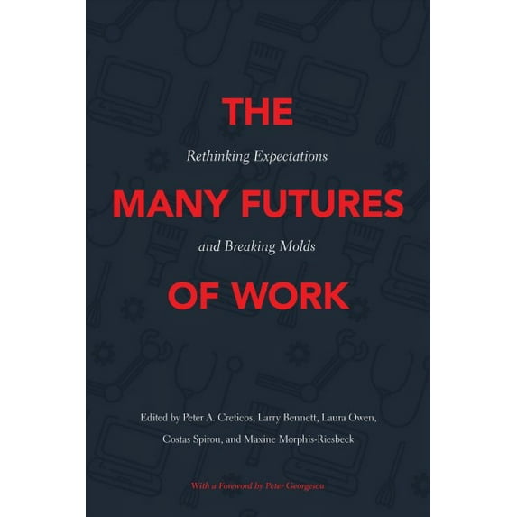 The Many Futures of Work : Rethinking Expectations and Breaking Molds (Paperback)