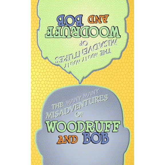 The Many Many Misadventures of Woodruff and Bob (Paperback)