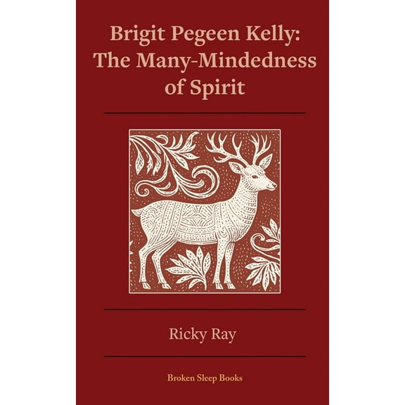 The Many-Mindedness of Spirit: Brigit Pegeen Kelly, (Paperback)