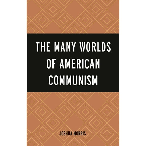 The Many Worlds of American Communism, (Hardcover)