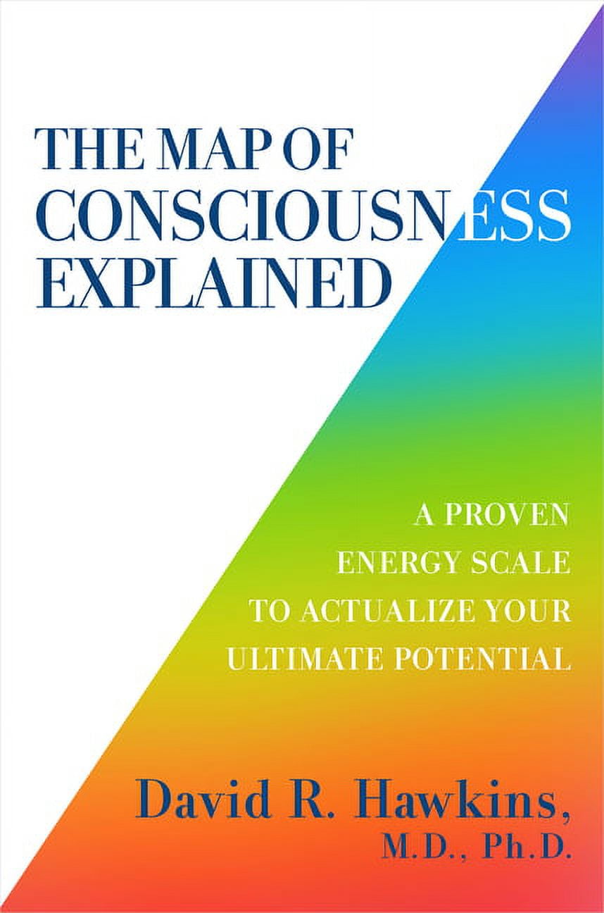 DAVID R HAWKINS The Map of Consciousness Explained: A Proven Energy Scale to Actualize Your Ultimate Potential, (Paperback)