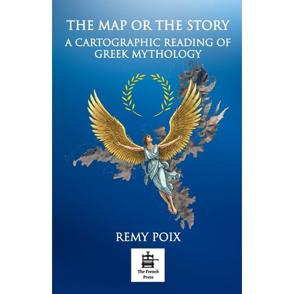 The Map or the Story: Greek Mythology as Ancient Map, (Paperback)