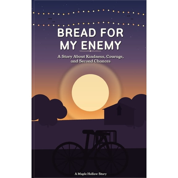 The Maple Hollow Stories Bread For My Enemy: A Story About Kindness, Courage and Second Chances, Book 1, (Paperback)