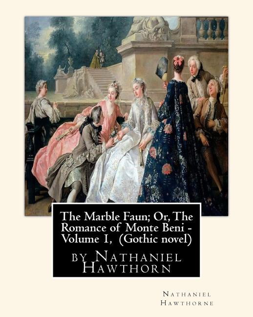 The Marble Faun; Or, The Romance of Monte Beni - Volume 1, by Nathaniel Hawthorn: Gothic novel, (Paperback)