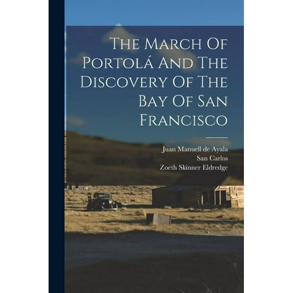 The March Of Portolá And The Discovery Of The Bay Of San Francisco (Paperback)