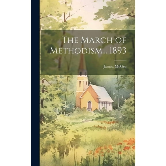 The March of Methodism... 1893 (Hardcover)