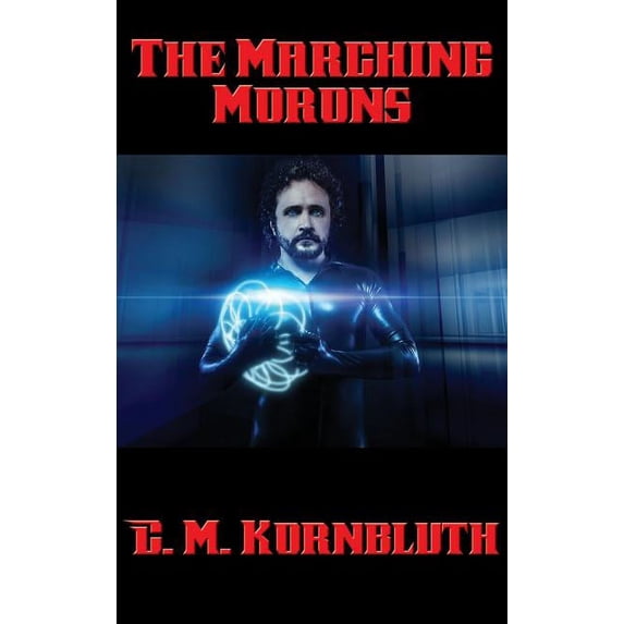 The Marching Morons: A Positronic Book, (Hardcover)