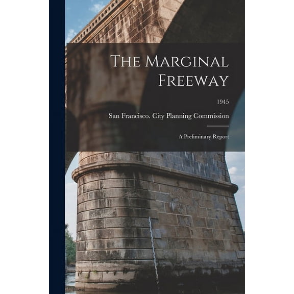 The Marginal Freeway: a Preliminary Report; 1945, (Paperback)