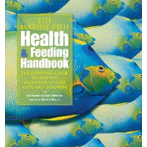 Pre-Owned The Marine Fish Health & Feeding Handbook: The Essential Guide to Keeping Saltwater Species Alive and Thriving (Hardcover) 1890087955 9781890087951