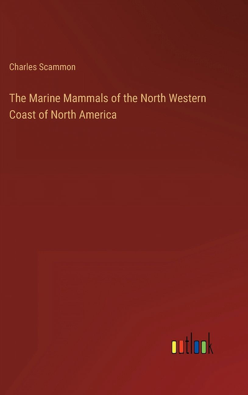 The Marine Mammals of the North Western Coast of North America ...