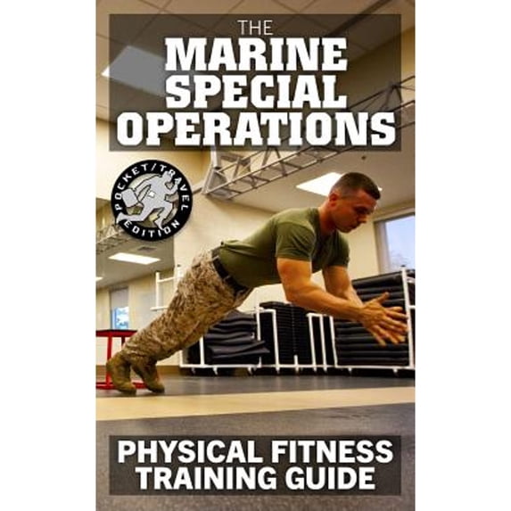 Pre-Owned The Marine Special Operations Physical Fitness Training Guide: Get Marine Fit in 10 Weeks - Current, Pocket-Size Edition (Paperback) 1791304672 9781791304676