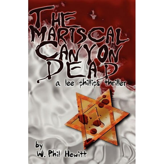 The Mariscal Canyon Dead: A Lee Phillips Thriller Paperback 0982318200 9780982318201 W Phil Hewitt