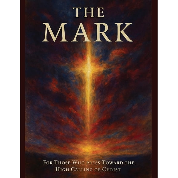 The Mark: For Those Who Press Toward the High Calling of Christ, (Paperback)