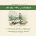 thumbnail image 1 of The Market Gardener: A Successful Grower's Handbook for Small-Scale Organic Farming, (Paperback), 1 of 1