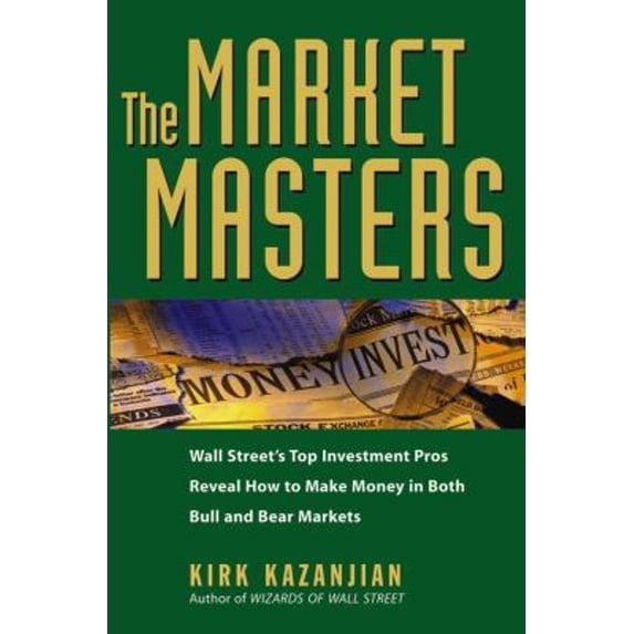 Pre-Owned The Market Masters: Wall Street's Top Investment Pros Reveal How to Make Money in Both Bull and Bear Markets (Hardcover) 0471698652 9780471698654