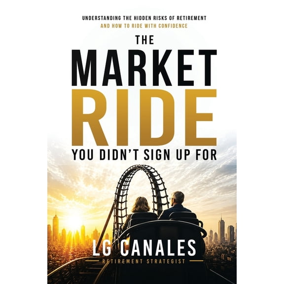 The Market Ride You Didn't Know You Sign Up For...: Why Retirement Plans Break Down and How to Stay in Control, (Paperback)