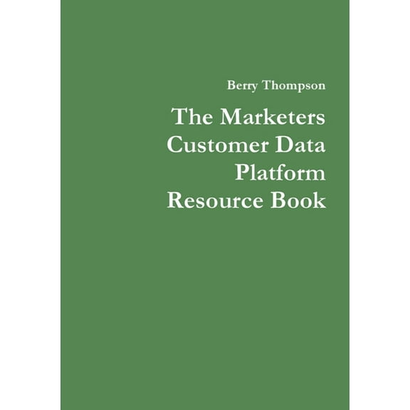The Marketers Customer Data Platform Resource Book, (Paperback)
