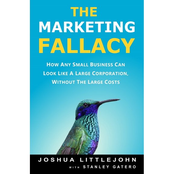 The Marketing Fallacy : How Any Small Business Can Look Like A Large Corporation, Without The Large Costs (Paperback)