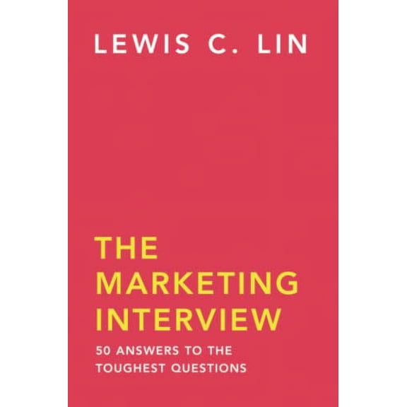 Pre-Owned The Marketing Interview: 50 Answers to the Toughest Questions (Paperback) 0998120456 9780998120454