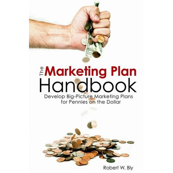 The Marketing Plan Handbook : Develop Big Picture Marketing Plans for Pennies on the Dollar (Paperback)